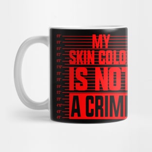 my skin color is not a crime Mug